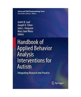 Handbook of Applied Behavior Analysis Interventions for Autism: Integrating Rese