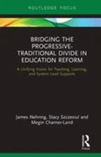 Bridging the Progressive-Traditional Divide in Education Reform : A Unifying ...