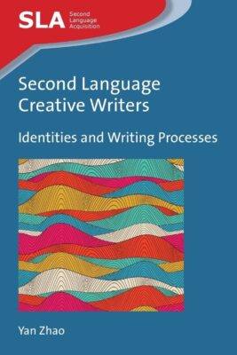 Second Language Creative Writers: Identities and Writing (New)