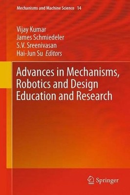 Advances in Mechanisms, Robotics and Design Education and Research by Vijay Kuma