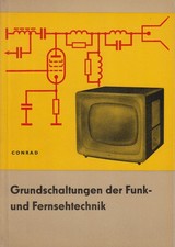 Buch: Grundschaltungen der Funk- und Fernsehtechnik, Conrad, 1962, Vlg. Technik