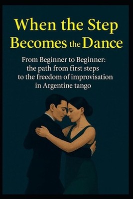 When the Step Becomes the Dance: From Beginner to Beginner: the path from first 