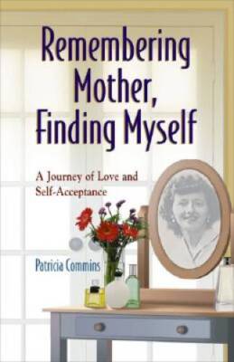 Remembering Mother, Finding Myself: A Journey of Love and Se - ACCEPTABLE
