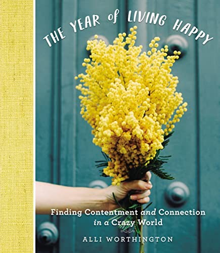 Year of Living Happy: Finding Contentment and Connection in a Cr