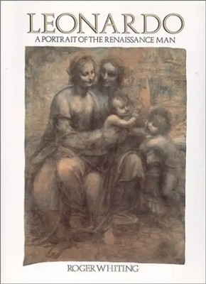 Leonardo: A Portrait of the Renaissance Man - Roger Whiting