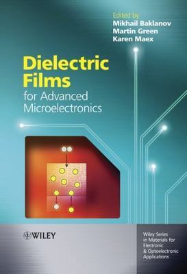 Dielectric Films for Advanced Microelectronics, Hardcover by Baklanov, Mikhai...