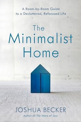The Minimalist Home: A Room-By-Room Guide to a Decluttered, Refo