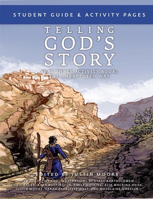Telling God's Story, Year Three: The Unexpected Way: Student Guide and Activ...