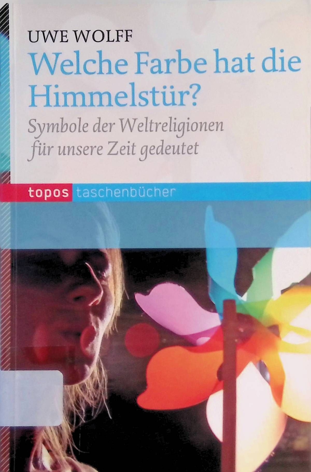 Welche Farbe hat die Himmelstür? : Symbole der Weltreligionen für unsere Zeit ge