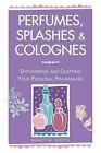 Perfumes, Splashes and Colognes: Discovering and Crafting Your Personal Fragrances by Nancy M. Booth (Paperback, 1997)