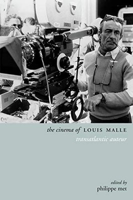The Cinema of Louis Malle: Transatlantic Auteur by Philippe Met NEW