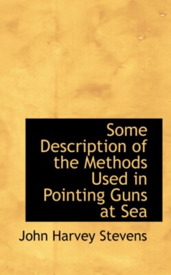 Stevens - Some Description of the Methods Used in Pointing Guns at Sea - X555z