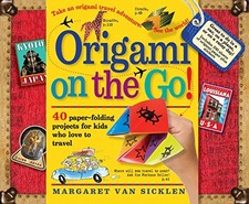 Origami on the Go: 40 Paper-Folding Projects for Kids Who Love to Travel by Van