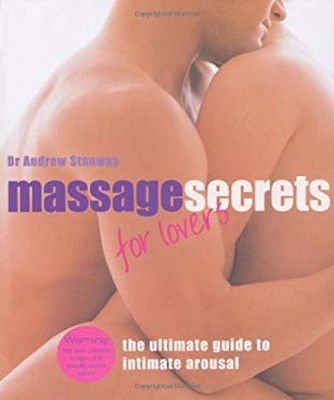 Massage Secrets for Lovers : The Ultimate Guide to Intimate Arous
