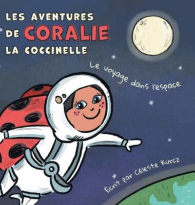 Les aventures de Coralie la coccinelle: Le voyage dans l'espace by Kurcz, CÉl...