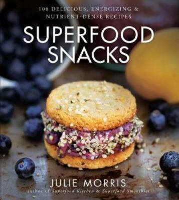 Superfood Snacks: 100 Delicious, Energizing & Nutrient-Dense Recipes - GOOD