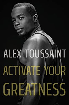 Activate Your Greatness, Toussaint, Alex