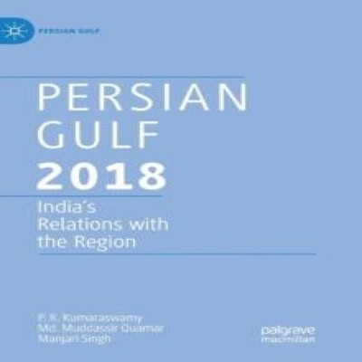 Persian Gulf 2018 India's Relations with the Region P. R. Kumaras