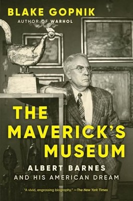 Maverick's Museum : Albert Barnes and His American Drea - Trade Paperback NEW Bl