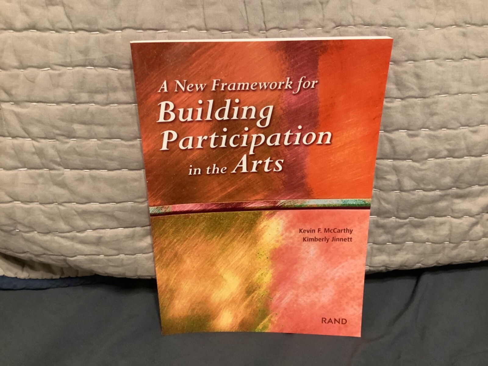 A New Framework for Building Participation in the Arts by Lloyd Dixon, Kevin F.