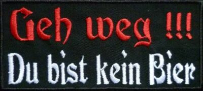 Geh weg du bist kein Bier.... Aufnäher Patch 12x5,5 cm (844)