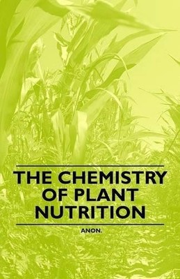 Anon The Chemistry of Plant Nutrition (Taschenbuch)