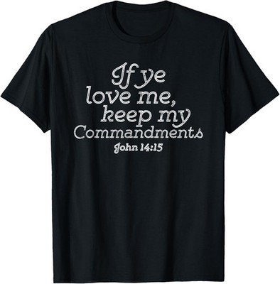 If Ye Love Me, Keep My Commandments T-Shirt Faith in God