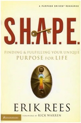S.h.a.p.e.: Finding and Fulfilling Your Unique Purpose for Life - Rees, Erik