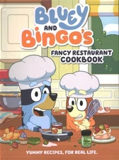 Bluey and Bingo's Fancy Restaurant Cookbook : Yummy Recipes, for Real Life, S...