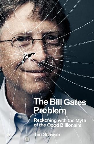 The Bill Gates Problem: Reckoning with the Myth of the Good Billionaire by Tim - Image 6