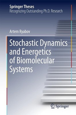 Stochastic Dynamics and Energetics of Biomolecular Systems Artem Ryabov