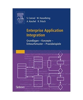 Enterprise Application Integration: Grundlagen - Konzepte - Entwurfsmuster - Pra