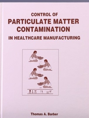 Control of Particulate Matter Contamination in Healthcare Manufacturing, Hard...