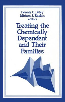 Treating the Chemically Dependent and Their Families by Dennis C Daley: New