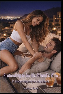 Pretending to be His Friend's Wife: An innocent beginning for a new hotwife (Mar