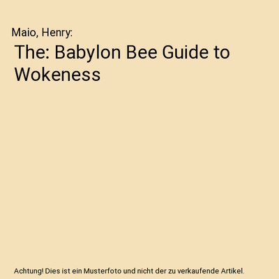 The: Babylon Bee Guide to Wokeness, Maio, Henry