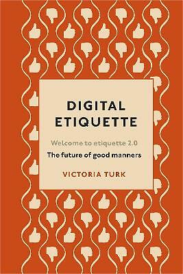 Digital Etiquette: Everything you wanted to know about modern manners but...