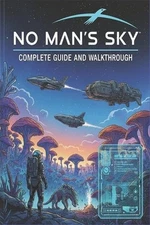 No Man's Sky Complete guide and walkthrough: Tips, Tricks, Strategies, Secrets a