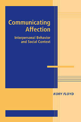 Communicating Affection Interpersonal Behavior and Social Context Floyd