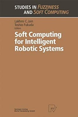 Soft Computing for Intelligent Robotic Systems Hardcover
