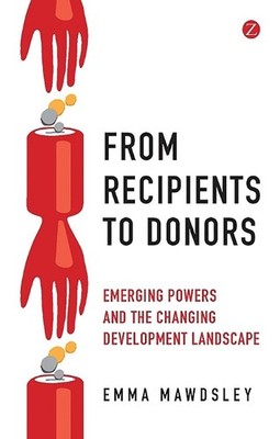 From Recipients to Donors: Emerging Powers and the Changing Development Landscap