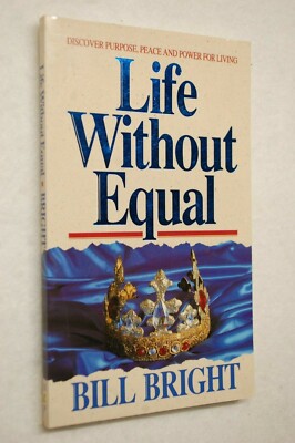 Life without Equal: Discover Purpose, Peace, and Power for Living by Bill Bright