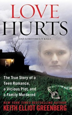 Love Hurts: The True Story of a Teen Romance, a Vicious Plot, and a Family Murd,