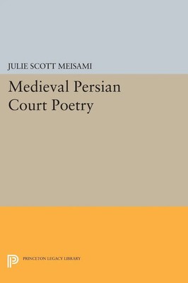 Medieval Persian Court Poetry Julie Scott Meisami Taschenbuch Englisch 2014