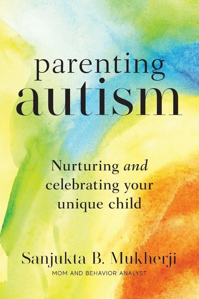 Parenting Autism Nurturing And Celebrating Your Unique Child Sanjukta B Mukherji-image