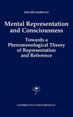 Mental Representation and Consciousness : Towards a Phenomenological Theory o...