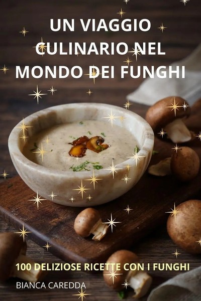 UN Viaggio Culinario NEL Mondo DEI Funghi | Bianca Caredda | Taschenbuch | 2023-image