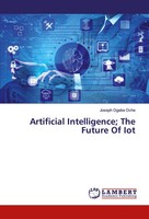 Joseph Ogaba Oche | Artificial Intelligence; The Future Of Iot | Taschenbuch