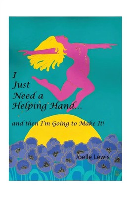 Joelle Lewis | I Just Need a Helping Hand ... and Then I'm Going to Make It!