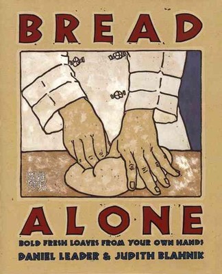 Bread Alone: Bold Fresh Loaves from Your Own Hands by Leader (English) Hardcover